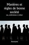 Anonyme - Manières et règles de bonne société ou, solécismes à éviter