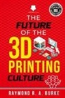 Raymond R. A. Burke - The Future of the 3D Printing Culture
