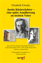 Elisabeth Frische, Christiane Dienel - Justin Kleinwächter - eine späte Annäherung an meinen Vater
