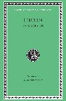 Lucian - The Dead Come to Life or The Fisherman. The Double Indictment or Trials by Jury. On Sacrifices. The Ignorant Book Collector. The Dream or Lucian's Career. The Parasite. The Lover of Lies. The Judgement of the Goddesses. On Salaried Posts in Great Houses