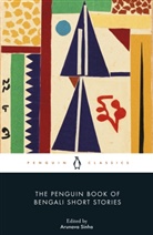 Arunava Sinha, Various, Arunava Sinha, Sinha Arunava - The Penguin Book of Bengali Short Stories