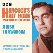 Ray Galton, Galton Ray, Alan Simpson, Tony Hancock, Sidney James, … - Hancock’s Half Hour: A Visit to Swansea A lost episode of the classic radio comedy & more