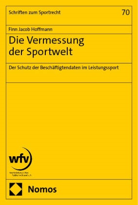 Finn Jacob Hoffmann - Die Vermessung der Sportwelt - Der Schutz der Beschäftigtendaten im Leistungssport