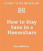 Alice Wilkinson - How to Stay Sane in a Houseshare
