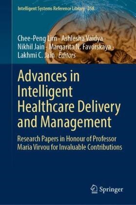 Margarita N. Favorskaya, Lakhmi C. Jain, Nikhil Jain, Nikhil Jain et al, Chee-Peng Lim, … - Advances in Intelligent Healthcare Delivery and Management Research Papers in Honour of Professor Maria Virvou for Invaluable Contributions