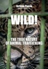 Bertrand Ferrier, Jérome Pensu, Jérôme Pensu, Pensu Jerome - Wild! : the true nature of animal trafficking