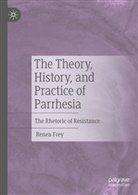 Renea Frey - The Theory, History, and Practice of Parrhesia