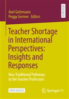 Axel Gehrmann, Germer, Peggy Germer - Teacher Shortage in International Perspectives: Insights and Responses