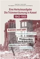Helke Dreier, Kerstin Wolff Helke Dreier, Kerstin Wolff - Die Trümmerbeseitigung in Kassel 1942-1955