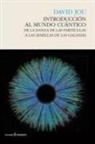 David Jou, David Jou i Andreu - Introducción al mundo cuántico : de la danza de las partículas a las semillas de las galaxias