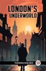 Thomas Holmes - London's Underworld