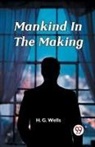 H. G. Wells - Mankind In The Making