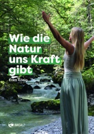 Erika König - Wie die Natur uns Kraft gibt