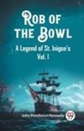 John Pendleton Kennedy - Rob of the Bowla Legend of St. Inigoe''s Vol. I (Edition2023)