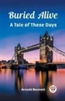 Arnold Bennett - Buried Alivea Tale of These Days (Edition2023)