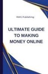 Rwg Publishing - Ultimate Guide to Making Money Online