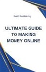 Rwg Publishing - Ultimate Guide to Making Money Online