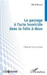 Viny Bousquet - Le passage à l¿acte homicide dans la folie à deux