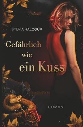 Sylvia Halcour - Gefährlich wie ein Kuss (Band 2 der Schlangengift-Dilogie)