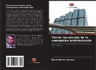 Bruno Ramos Zemero - Percer les secrets de la conception architecturale