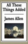 James Allen - All These Things Added