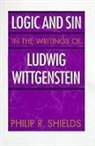 Philip R. Shields, Shields Philip R. - Logic and Sin in the Writings of Ludwig Wittgenstein
