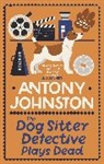 Antony Johnston, Johnston Antony - Dog Sitter Detective Plays Dead