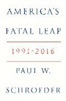 Paul W. Schroeder, Schroeder Paul W. - America''s Fatal Leap