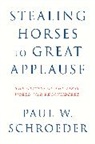 Paul W. Schroeder, Schroeder Paul W. - Stealing Horses to Great Applause