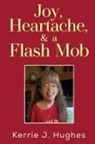 Kerrie J. Hughes - Joy, Heartache and a Flash Mob