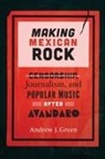 Andrew Green, Andrew J Green, Andrew J. Green - Making Mexican Rock