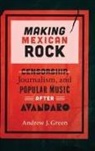 Andrew Green, Andrew J Green, Andrew J. Green - Making Mexican Rock