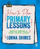 Lorna Shires - How to Plan Primary Lessons