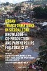 Alexandre Apsan Frediani, Andrea Klingel, Braima Koroma, Joseph M. Macarthy, Andrea Rigon - Urban Transformations in Sierra Leone