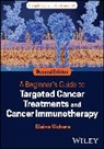 Elaine Vickers, Elaine (University of Manchester) Vickers, Vickers Elaine - Beginner s Guide to Targeted Cancer Treatments and Cancer Immunotherap