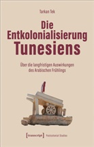 Tarkan Tek - Die Entkolonialisierung Tunesiens