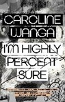 Caroline A Wanga, Caroline A. Wanga - I'm Highly Percent Sure