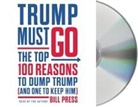 Bill Press, Bill Press - Trump Must Go: The Top 100 Reasons to Dump Trump (and One to Keep Him) (Audio book)