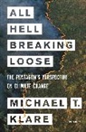 Michael T Klare, Michael T. Klare, Klare Michael, Michael T. Klare - All Hell Breaking Loose