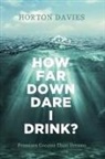 Horton Davies, David William Cain, Marie-Helene Davies - How Far Down Dare I Drink?