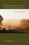 John Rogerson - Old Testament Criticism in the Nineteenth Century
