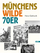 Heinz Gebhardt - Münchens wilde 70er