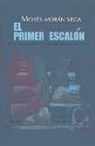 Moisés Morán Vega - El primer escalón. Una selección de mis primeros relatos