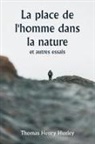 Thomas Henry Huxley - La place de l'homme dans la nature et autres essais