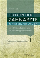 Dominik Groß - Lexikon der Zahnärzte und Kieferchirurgen im "Dritten Reich" und im Nachkriegsdeutschland / Täter, Mitläufer, Oppositionelle, Verfolgte, Unbeteiligte - 3: Lexikon der Zahnärzte und Kieferchirurgen im "Dritten Reich" und im Nachkriegsdeutschland
