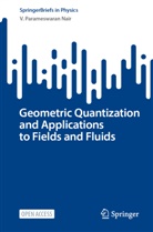 V Parameswaran Nair, V. Parameswaran Nair - Geometric Quantization and Applications to Fields and Fluids