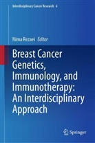 Nima Rezaei - Breast Cancer Genetics, Immunology, and Immunotherapy: An Interdisciplinary Approach