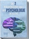 Sebastian Lobrecht - Die 7 mächtigsten Tools der Psychologie im Alltag: Persönlichkeitsentwicklung - Resilienz - Intrapersonelle Kommunikation - Emotionale Intelligenz - Menschen lesen - NLP - Dunkle Psychologie