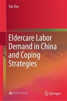 Yali Zhu - Eldercare Labor Demand in China and Coping Strategies