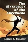 Andrew R. Bahlmann, Bahlmann Andrew R. - The Mythology of the Superhero